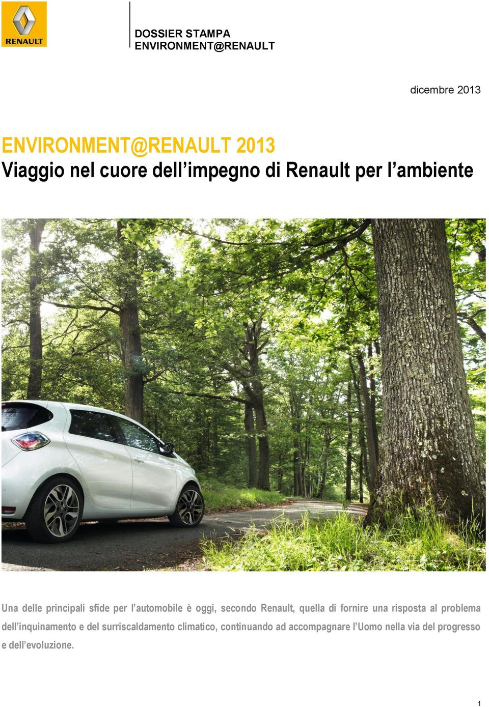 secondo Renault, quella di fornire una risposta al problema dell inquinamento e del