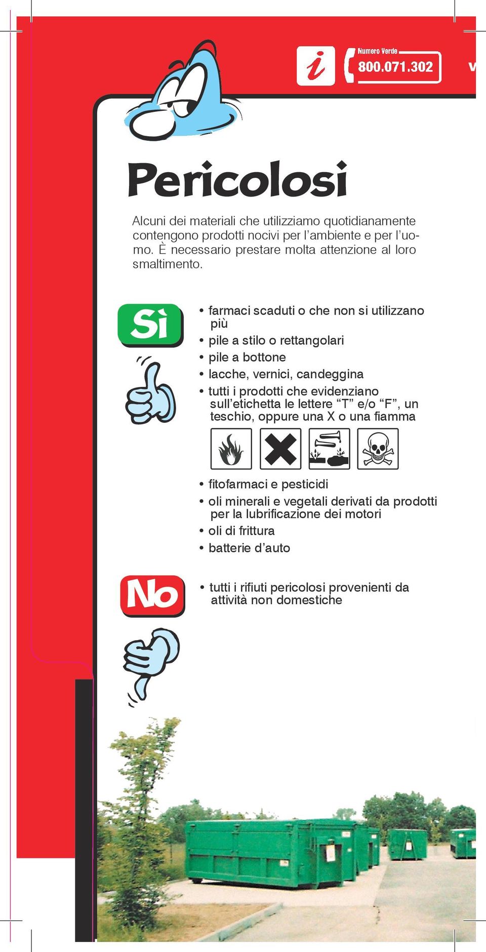 farmaci scaduti o che non si utilizzano più pile a stilo o rettangolari pile a bottone lacche, vernici, candeggina tutti i prodotti che evidenziano