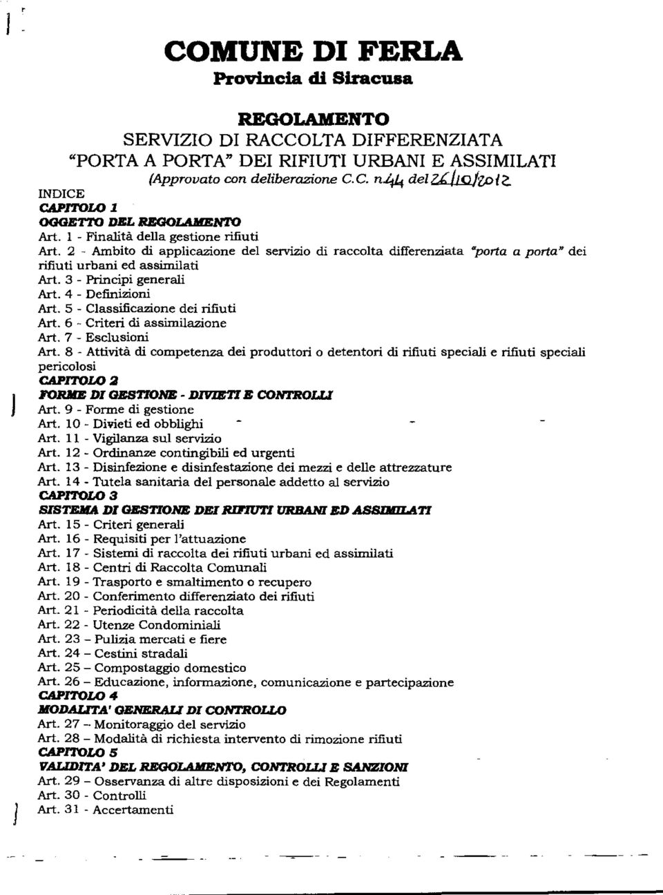 2 - Ambito di applicazione del servizio di raccolta differenziata "porta a porta" dei rifiuti urbani ed assimilati Art. 3 - Principi generali Art. 4 - Definizioni Art.