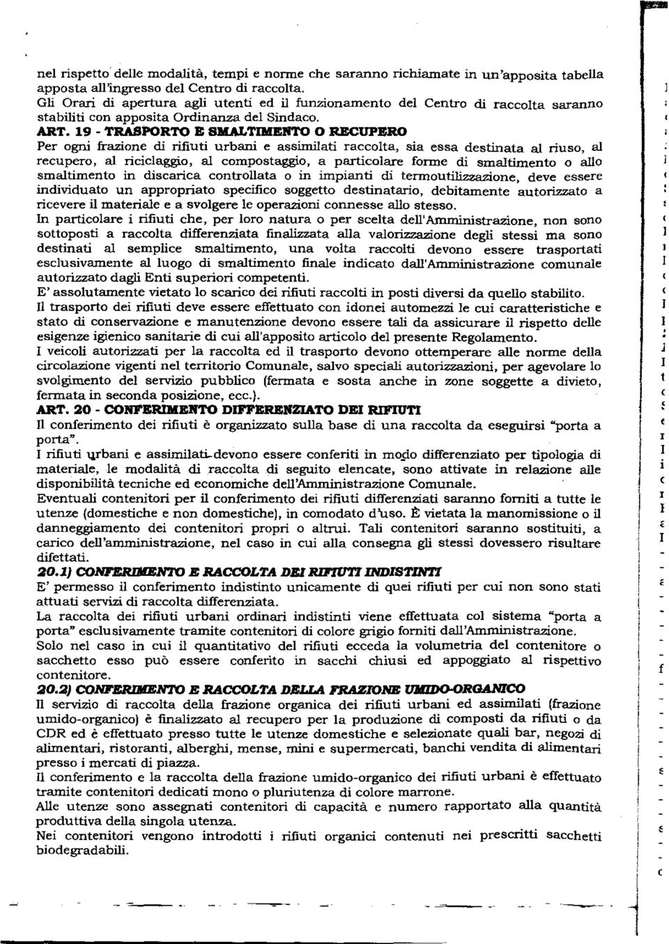 19 - TRASPORTO E SMALTIMENTO O RECUPERO Per ogni frazione di rifiuti urbani e assimilati raccolta, sia essa destinata al riuso, al recupero, al riciclaggio, al compostaggio, a particolare forme di