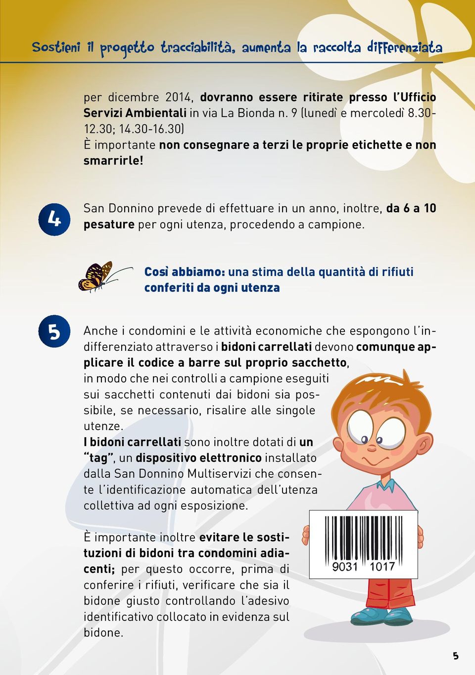 4 San Donnino prevede di effettuare in un anno, inoltre, da 6 a 10 pesature per ogni utenza, procedendo a campione.