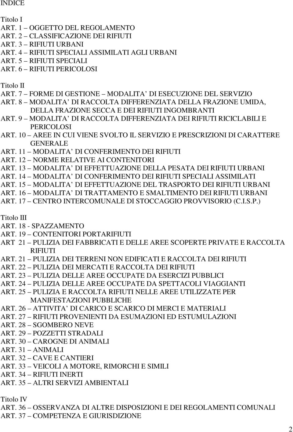 8 MODALITA DI RACCOLTA DIFFERENZIATA DELLA FRAZIONE UMIDA, DELLA FRAZIONE SECCA E DEI RIFIUTI INGOMBRANTI ART. 9 MODALITA DI RACCOLTA DIFFERENZIATA DEI RIFIUTI RICICLABILI E PERICOLOSI ART.