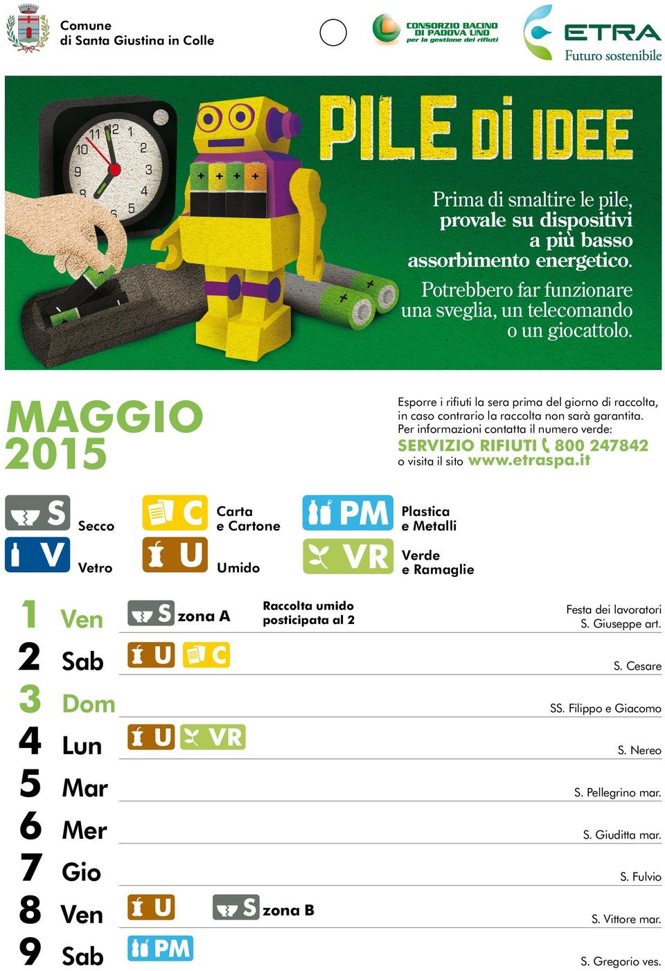 MAGGIO 2015 Esporre i rifiuti la sera prima del giorno di raccolta, in caso contrario la raccolta non sarà garantita.