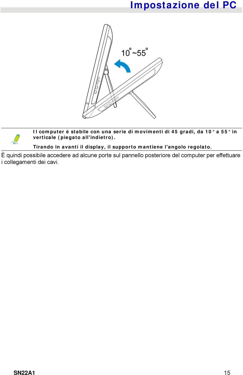 Tirando in avanti il display, il supporto mantiene l'angolo regolato.