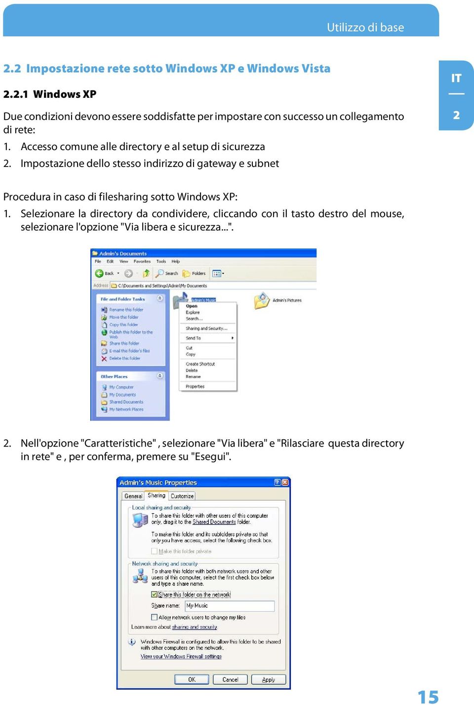 Impostazione dello stesso indirizzo di gateway e subnet 2 Procedura in caso di filesharing sotto Windows XP: 1.