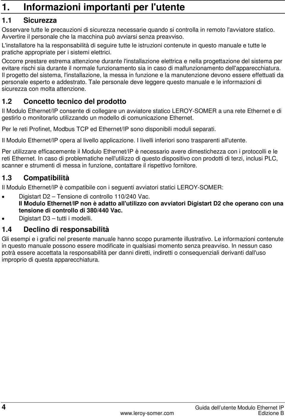 L'installatore ha la responsabilità di seguire tutte le istruzioni contenute in questo manuale e tutte le pratiche appropriate per i sistemi elettrici.