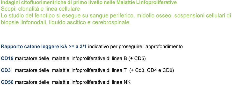 Rapporto catene leggere k/λ >= a 3/1 indicativo per proseguire l'approfondimento CD19 marcatore delle malattie linfoproliferative di linea