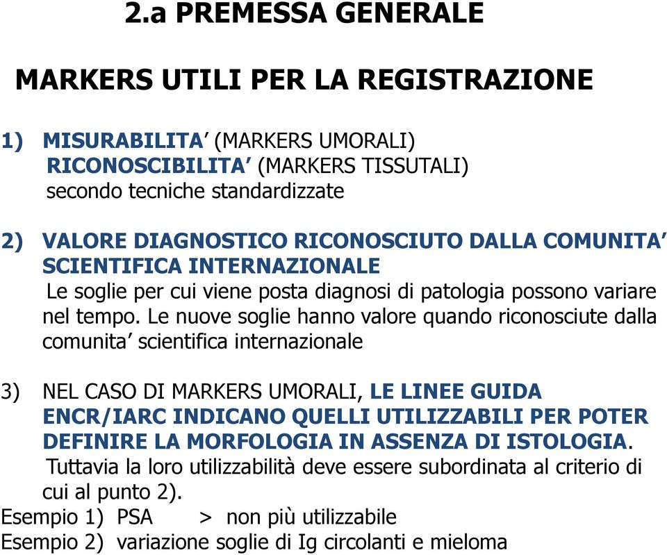 Le nuove soglie hanno valore quando riconosciute dalla comunita scientifica internazionale 3) NEL CASO DI MARKERS UMORALI, LE LINEE GUIDA ENCR/IARC INDICANO QUELLI UTILIZZABILI PER