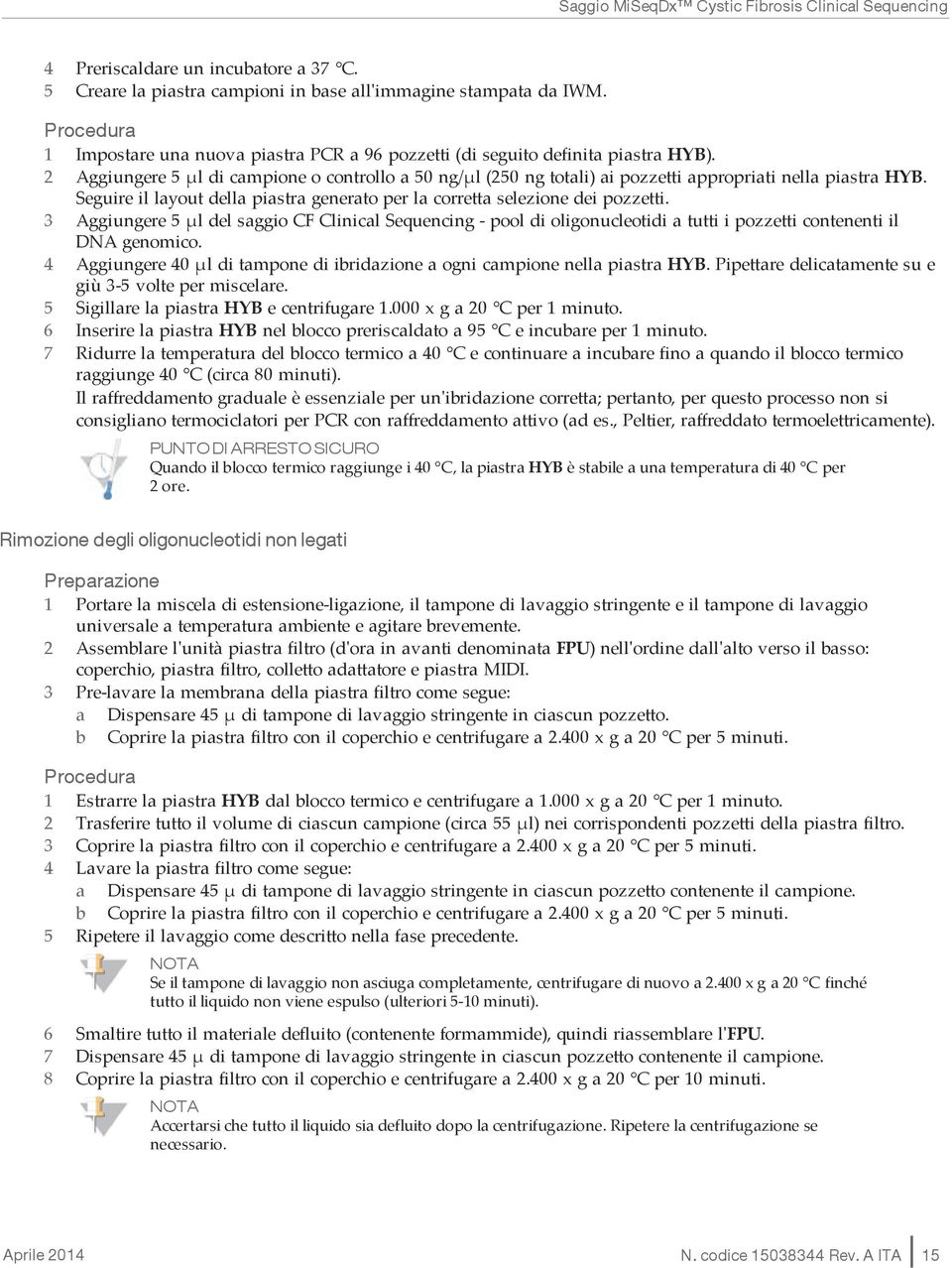 3 Aggiungere 5 µl del saggio CF Clinical Sequencing - pool di oligonucleotidi a tutti i pozzetti contenenti il DNA genomico.