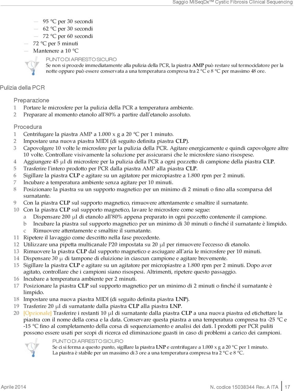 Pulizia della PCR Preparazione 1 Portare le microsfere per la pulizia della PCR a temperatura ambiente. 2 Preparare al momento etanolo all'80% a partire dall'etanolo assoluto.