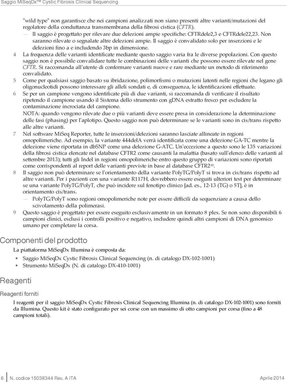 Il saggio è convalidato solo per inserzioni e le delezioni fino a e includendo 3bp in dimensione. 4 La frequenza delle varianti identificate mediante questo saggio varia fra le diverse popolazioni.