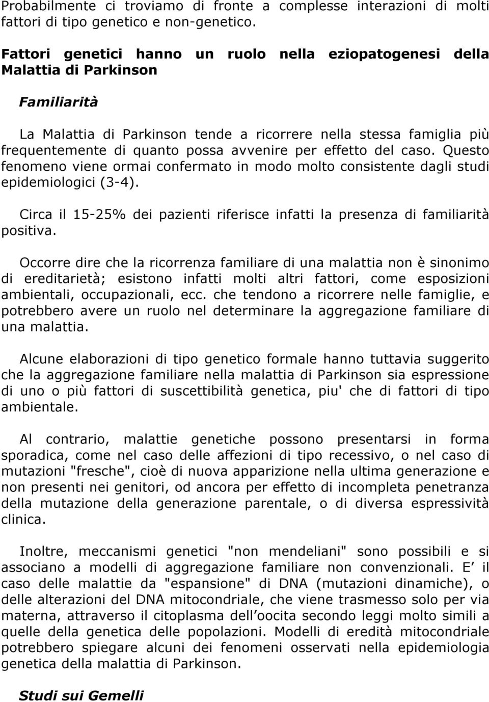 avvenire per effetto del caso. Questo fenomeno viene ormai confermato in modo molto consistente dagli studi epidemiologici (3-4).