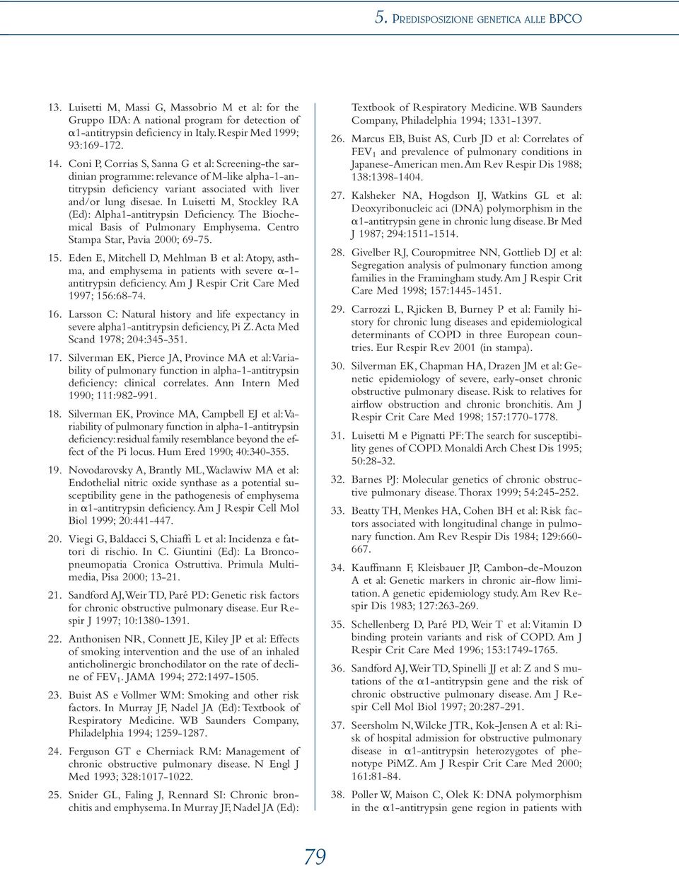 In Luisetti M, Stockley RA (Ed): Alpha1-antitrypsin Deficiency. The Biochemical Basis of Pulmonary Emphysema. Centro Stampa Star, Pavia 2000; 69-75. 15.