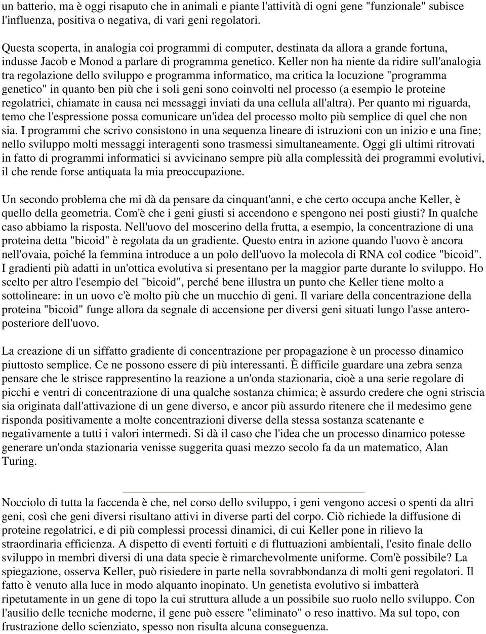 Keller non ha niente da ridire sull'analogia tra regolazione dello sviluppo e programma informatico, ma critica la locuzione "programma genetico" in quanto ben più che i soli geni sono coinvolti nel