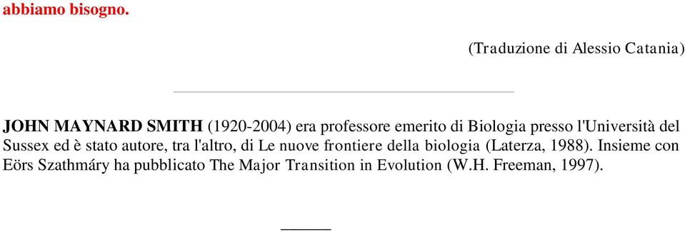 emerito di Biologia presso l'università del Sussex ed è stato autore, tra