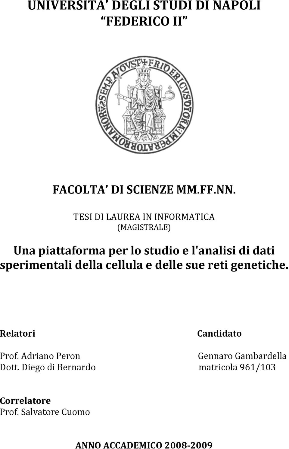 sperimentali della cellula e delle sue reti genetiche. Relatori Prof. Adriano Peron Dott.