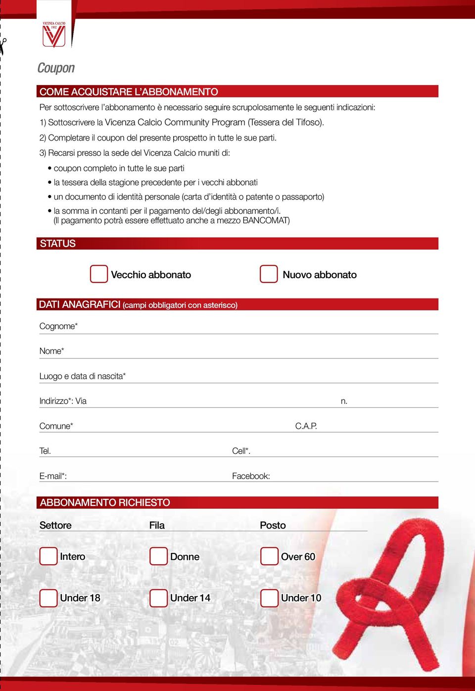 3) Recarsi presso la sede del Vicenza Calcio muniti di: coupon completo in tutte le sue parti la tessera della stagione precedente per i vecchi abbonati un documento di identità personale (carta d