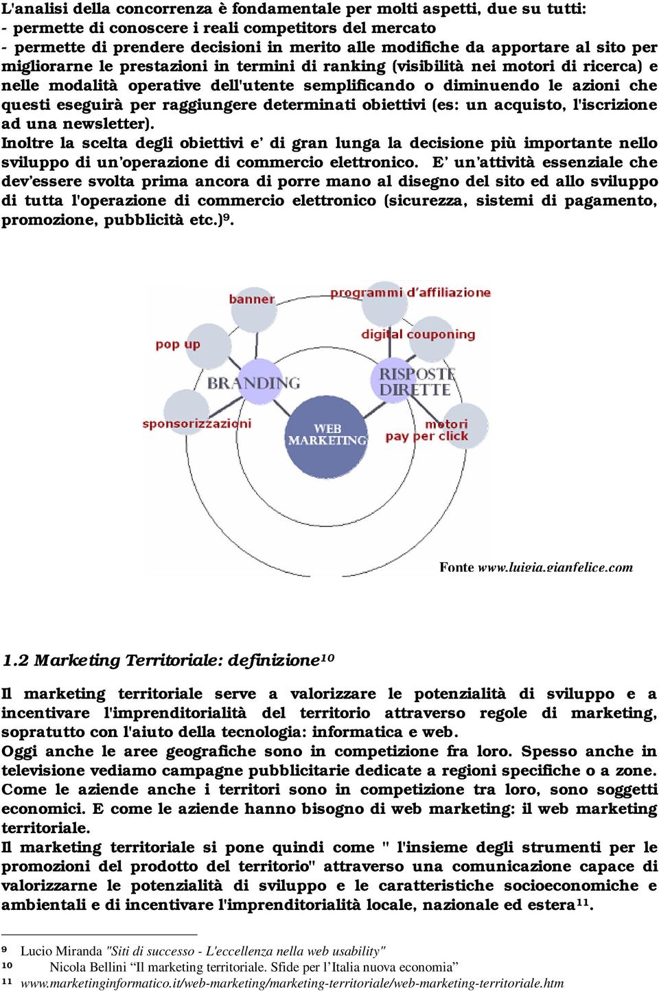 eseguirà per raggiungere determinati obiettivi (es: un acquisto, l'iscrizione ad una newsletter).