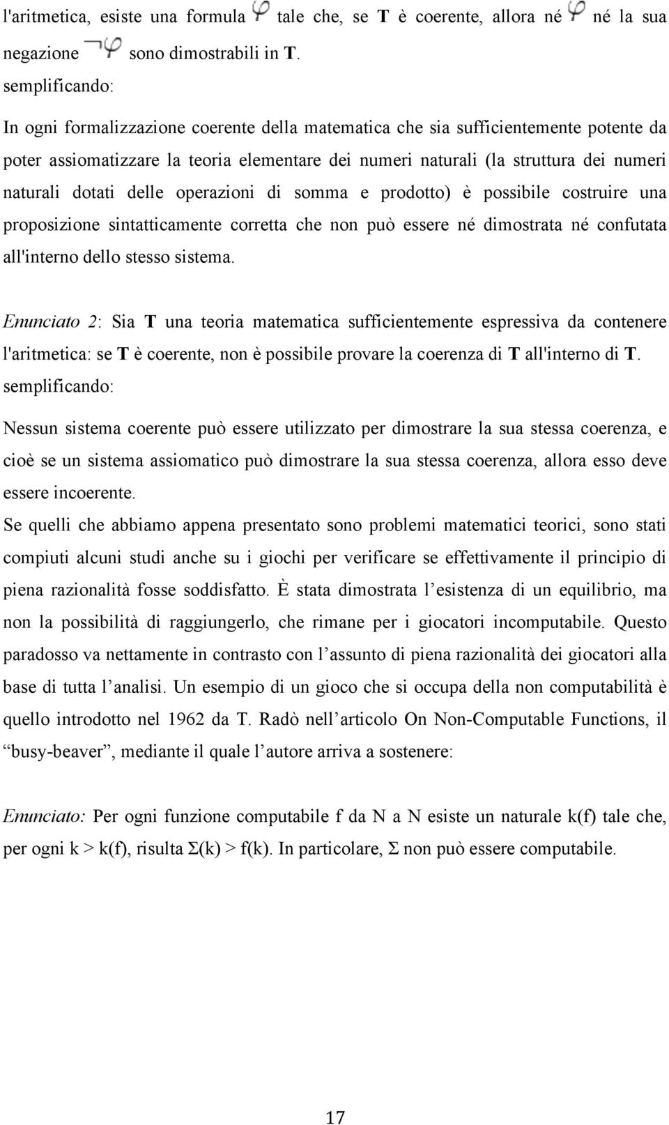 dotati delle operazioni di somma e prodotto) è possibile costruire una proposizione sintatticamente corretta che non può essere né dimostrata né confutata all'interno dello stesso sistema.