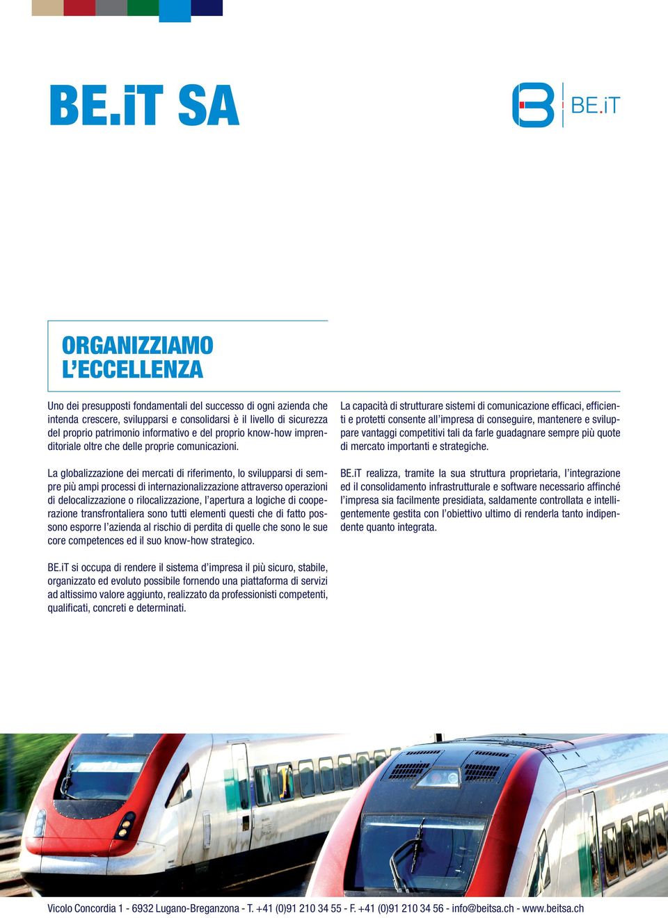 La capacità di strutturare sistemi di comunicazione efficaci, efficienti e protetti consente all impresa di conseguire, mantenere e sviluppare vantaggi competitivi tali da farle guadagnare sempre più