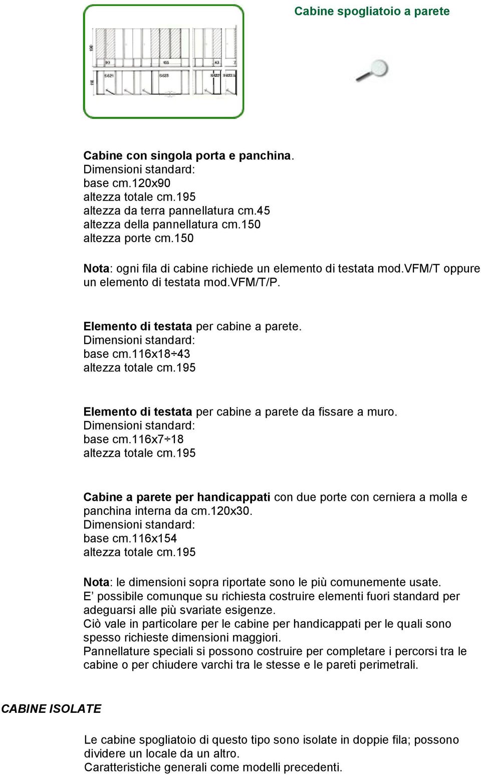 195 Elemento di testata per cabine a parete da fissare a muro. base cm.116x7 18 altezza totale cm.195 Cabine a parete per handicappati con due porte con cerniera a molla e panchina interna da cm.