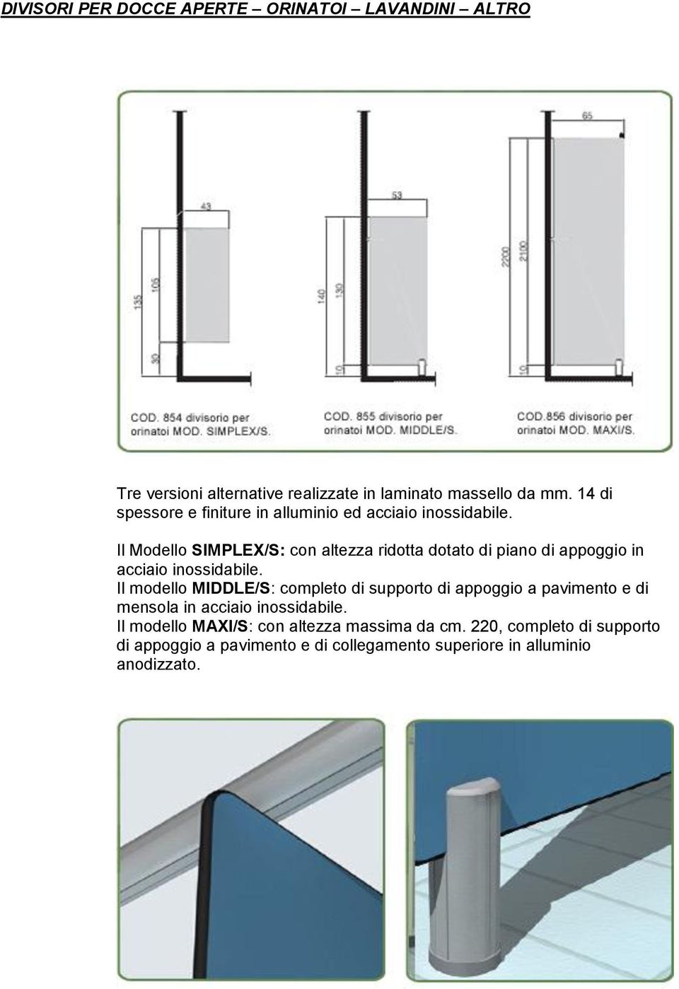 Il Modello SIMPLEX/S: con altezza ridotta dotato di piano di appoggio in acciaio inossidabile.