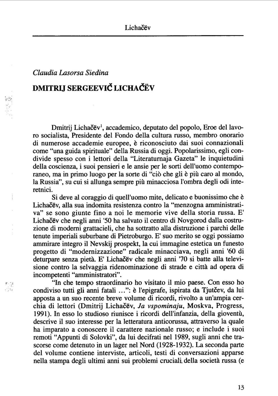 Popolarissimo, egli condivide spesso con i lettori della "Literaturnaja Gazeta" le inquietudini della coscienza, i suoi pensieri e le ansie per le sorti dell'uomo contemporaneo, ma in primo luogo per