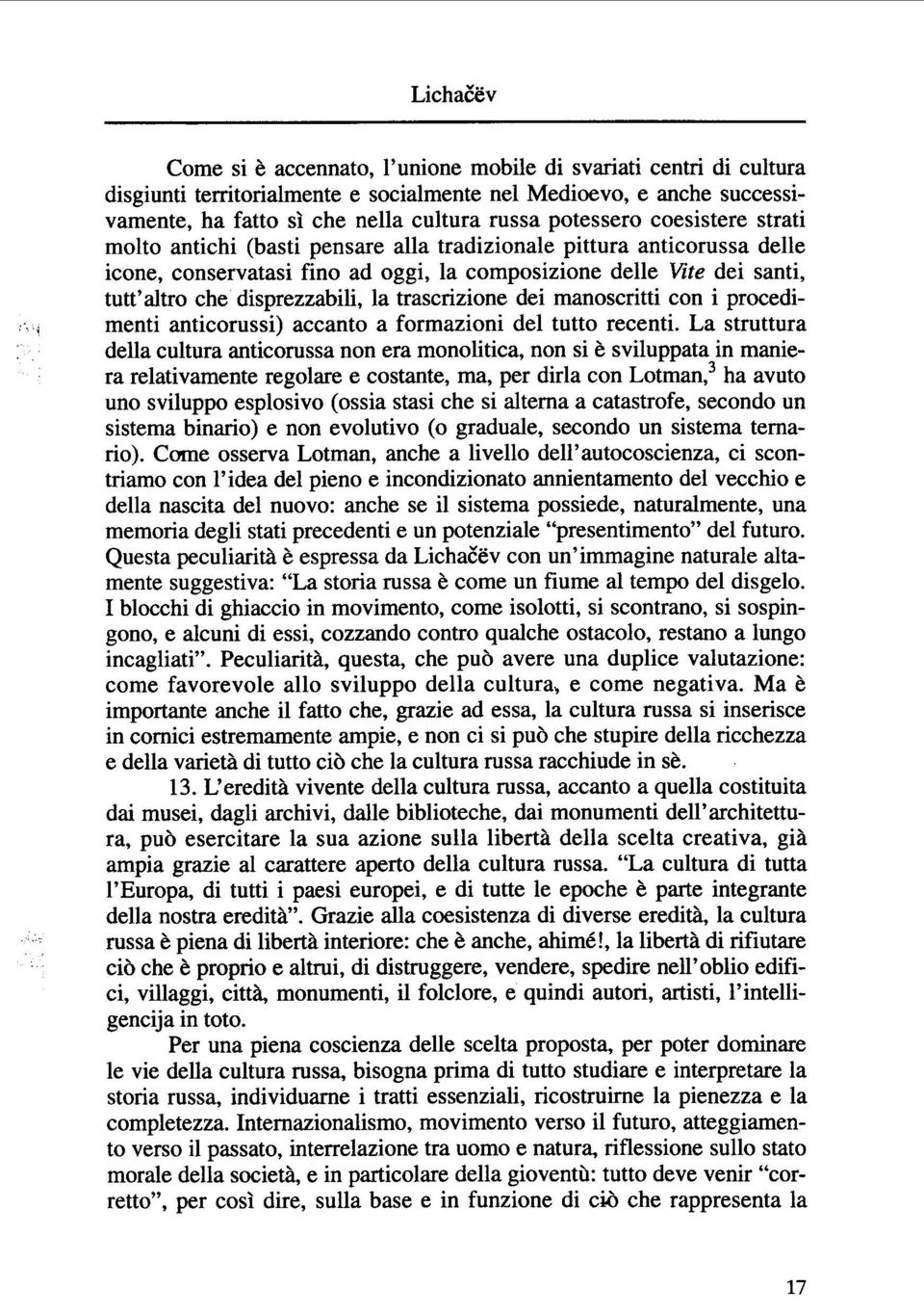 trascrizione dei manoscritti con i procedimenti anticorussi) accanto a formazioni del tutto recenti.