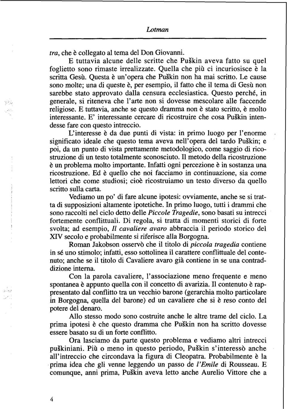 Questo perché, in generale, si riteneva che l'arte non si dovesse mescolare alle faccende religiose. E tuttavia, anche se questo dramma non è stato scritto, è molto interessante.