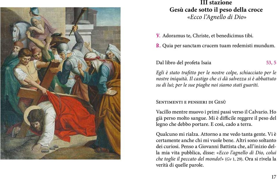 Il castigo che ci dà salvezza si è abbattuto su di lui; per le sue piaghe noi siamo stati guariti. Sentimenti e pensieri di Gesù Vacillo mentre muovo i primi passi verso il Calvario.