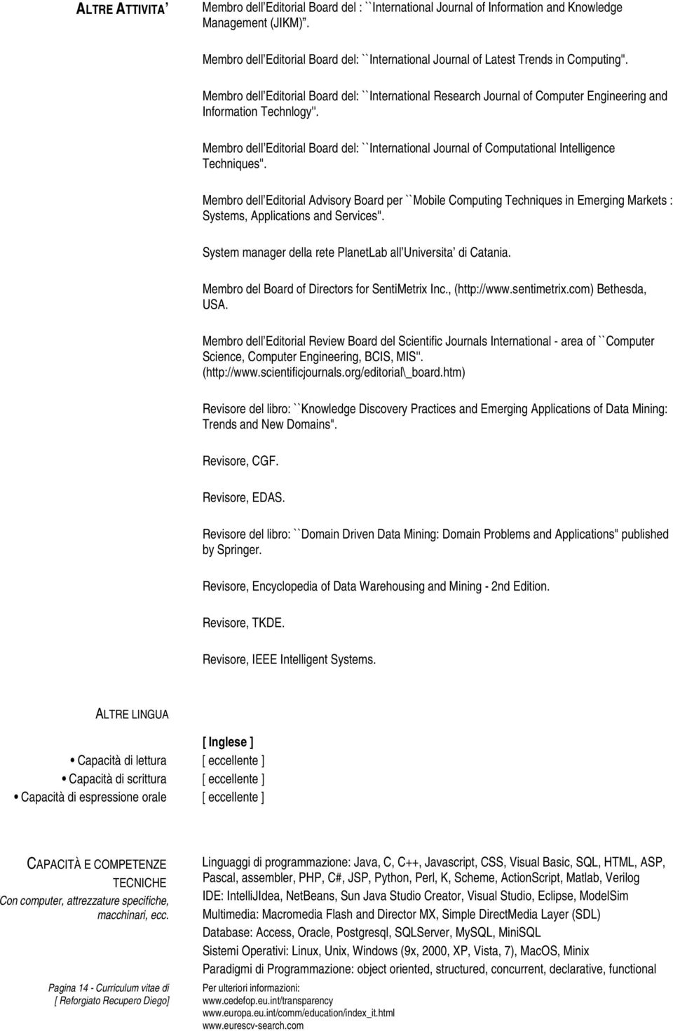 Membro dell Editorial Board del: ``International Research Journal of Computer Engineering and Information Technlogy''.