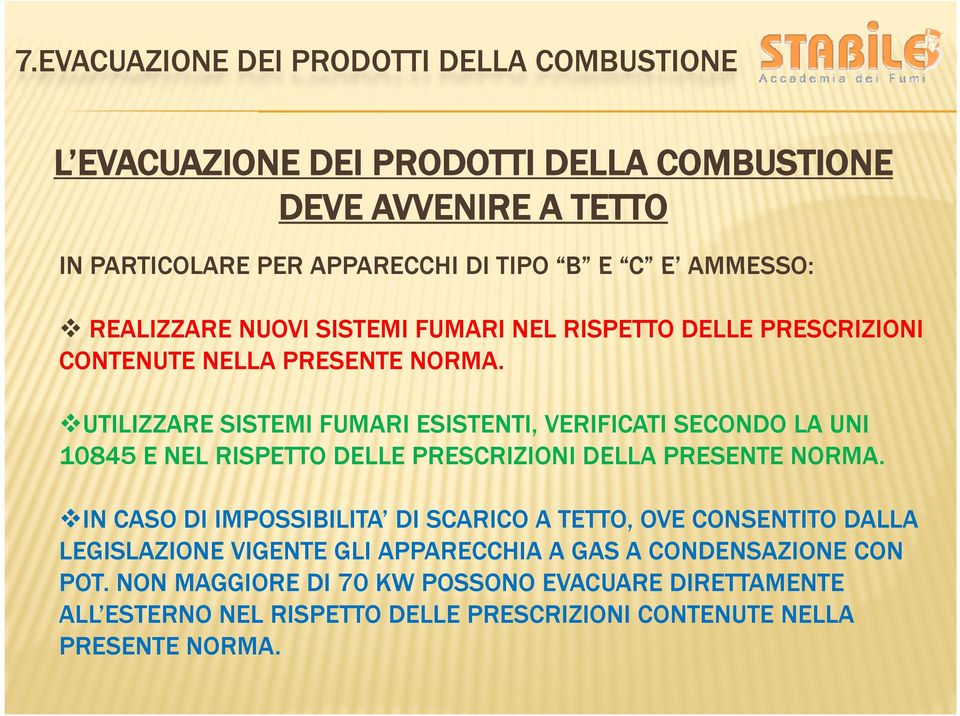 UTILIZZARE SISTEMI FUMARI ESISTENTI, VERIFICATI SECONDO LA UNI 10845 E NEL RISPETTO DELLE PRESCRIZIONI DELLA PRESENTE NORMA.