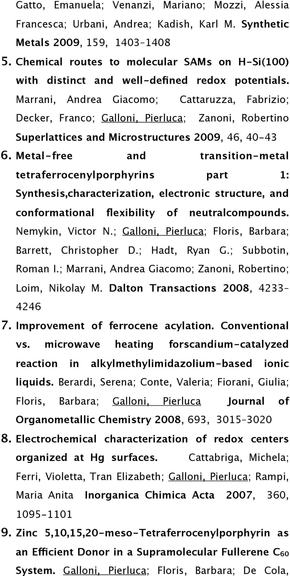 Marrani, Andrea Giacomo; Cattaruzza, Fabrizio; Decker, Franco; Galloni, Pierluca; Zanoni, Robertino Superlattices and Microstructures 2009, 46, 40-43 6.