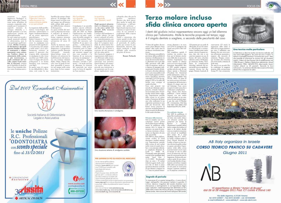 loro implicazioni ioniche ed elettrogalvaniche. Se sono ormai un ricordo i rimedi arsenicali utilizzati in odontoiatria, non lo sono purtroppo quelli mercuriali.