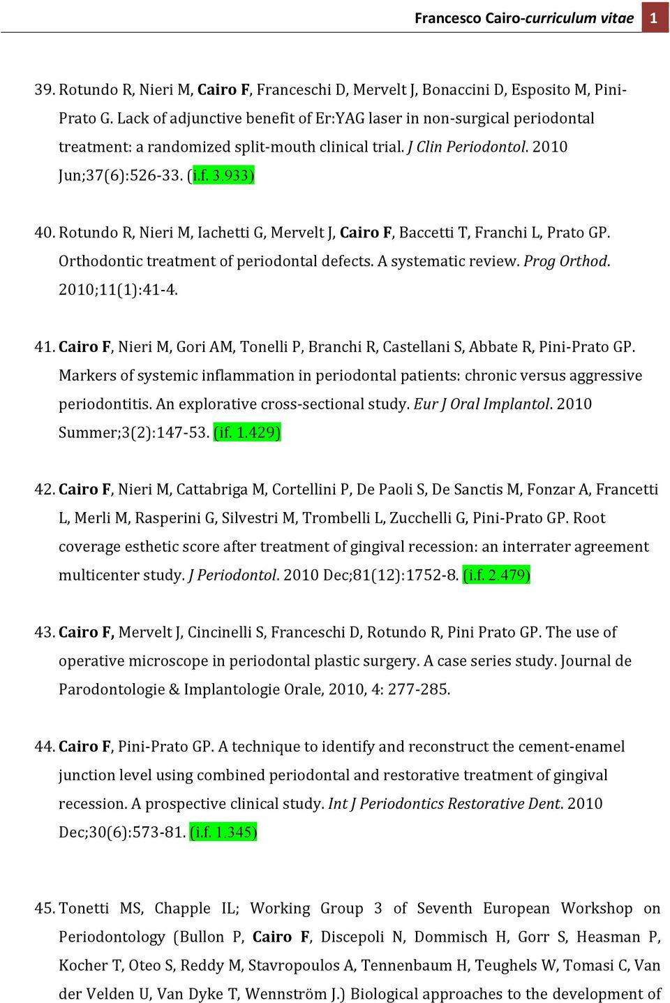 Rotundo R, Nieri M, Iachetti G, Mervelt J, Cairo F, Baccetti T, Franchi L, Prato GP. Orthodontic treatment of periodontal defects. A systematic review. Prog Orthod. 2010;11(1):41-4. 41.