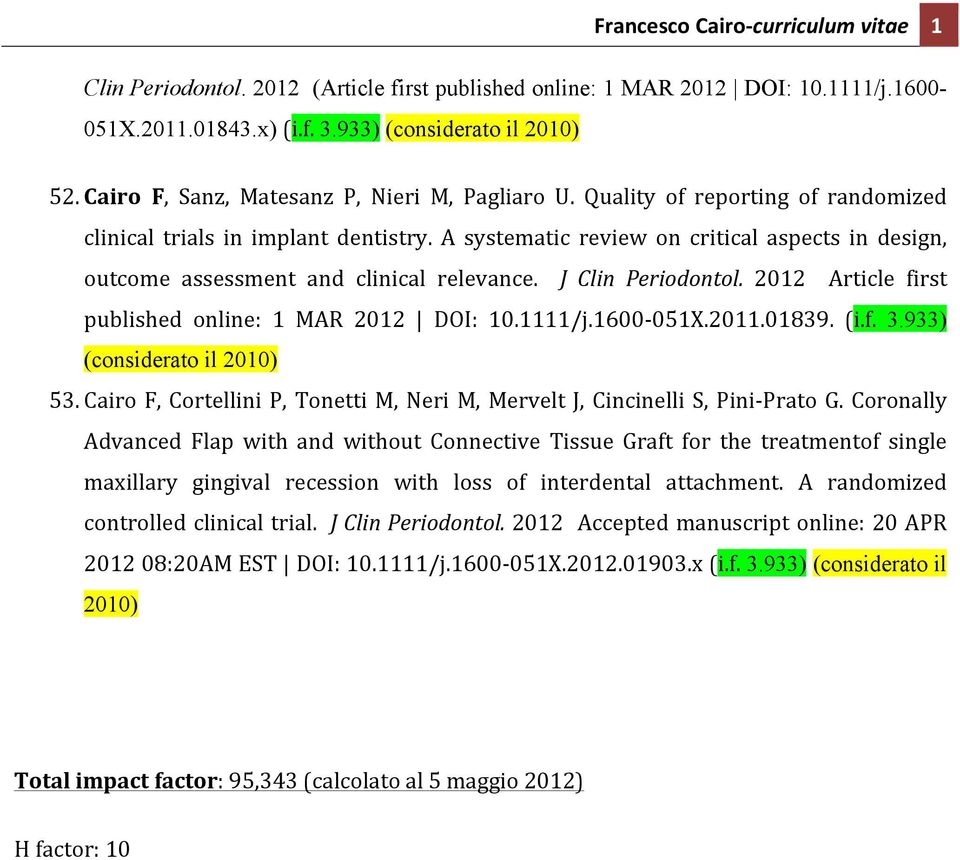 A systematic review on critical aspects in design, outcome assessment and clinical relevance. J Clin Periodontol. 2012 Article first published online: 1 MAR 2012 DOI: 10.1111/j.1600-051X.2011.01839.