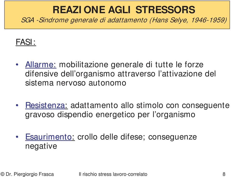 nervoso autonomo Resistenza: adattamento allo stimolo con conseguente gravoso dispendio energetico per l