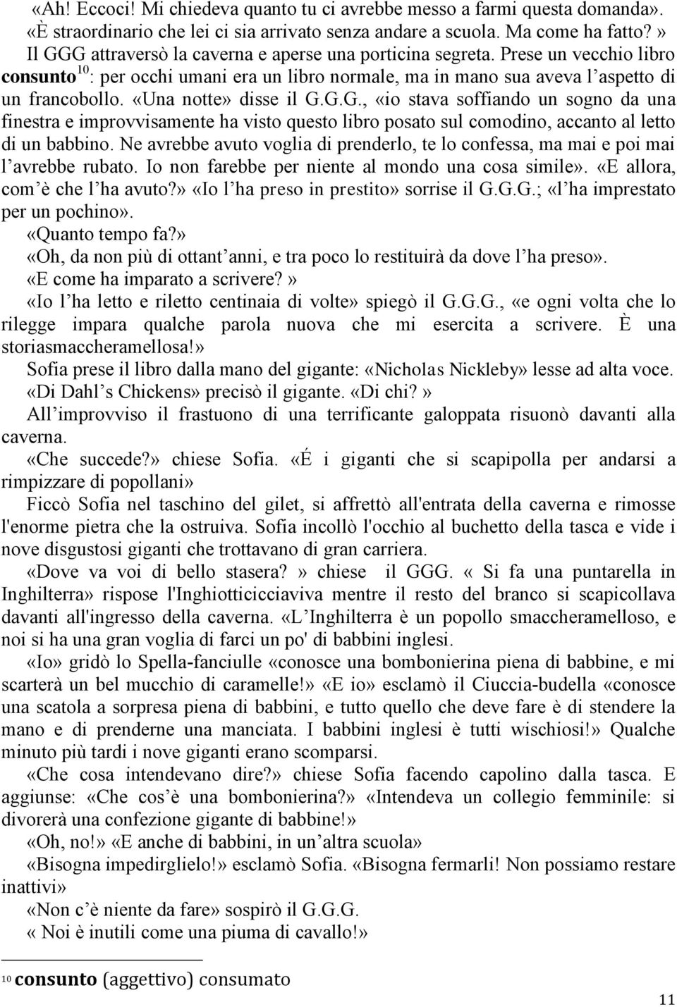 «Una notte» disse il G.G.G., «io stava soffiando un sogno da una finestra e improvvisamente ha visto questo libro posato sul comodino, accanto al letto di un babbino.