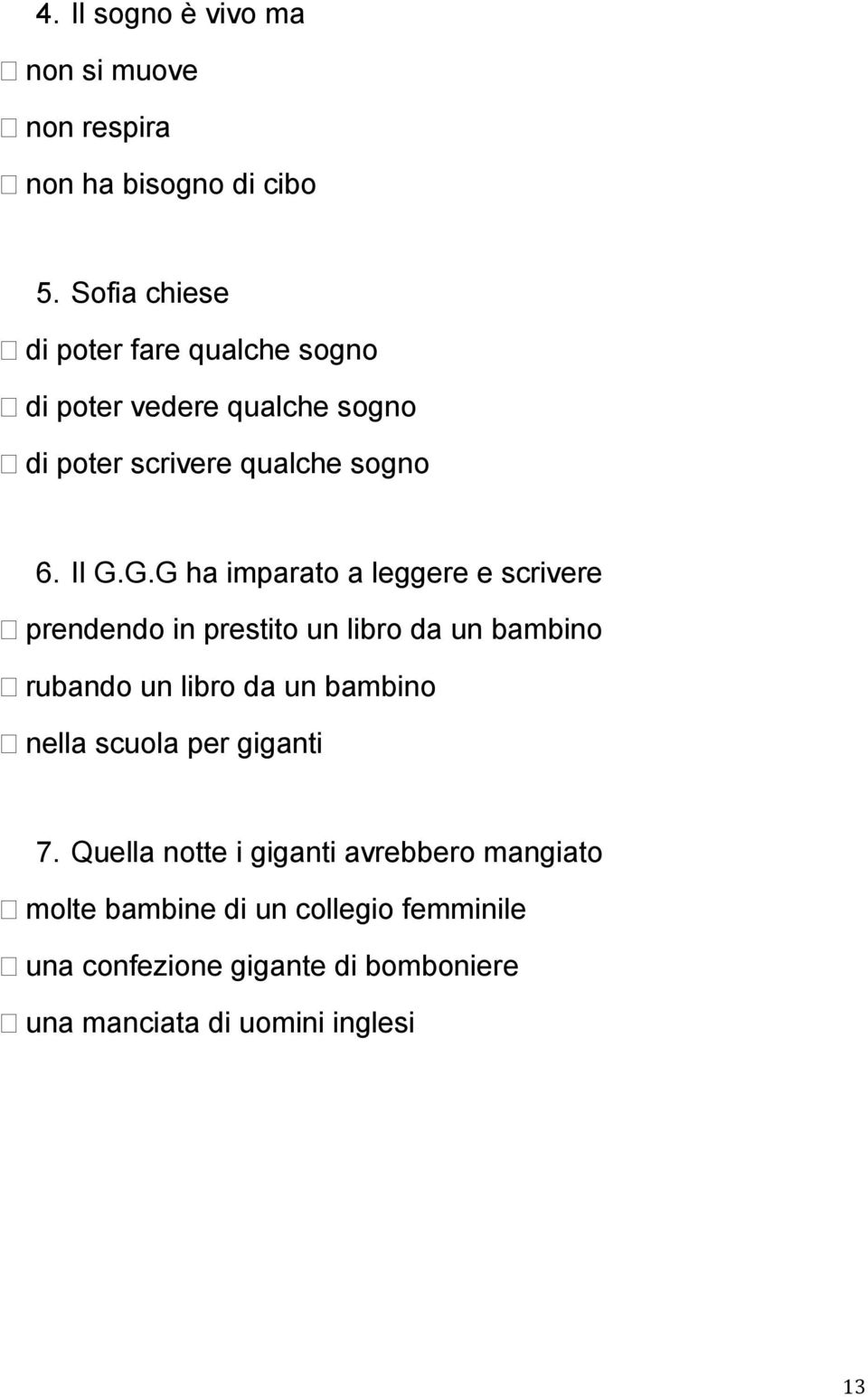 G.G ha imparato a leggere e scrivere prendendo in prestito un libro da un bambino rubando un libro da un bambino nella