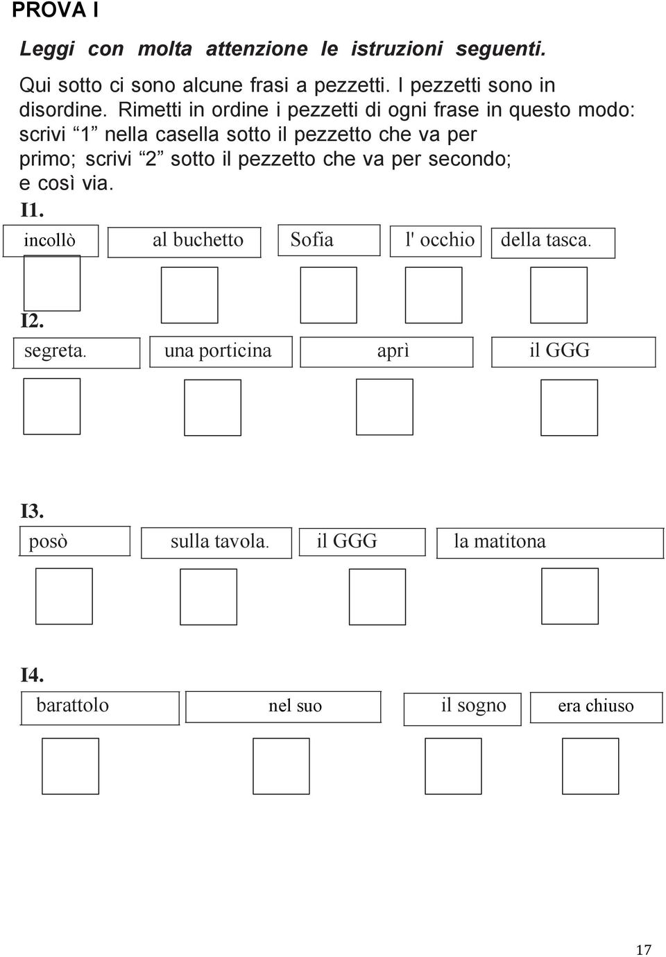 Rimetti in ordine i pezzetti di ogni frase in questo modo: scrivi 1 nella casella sotto il pezzetto che va per primo;