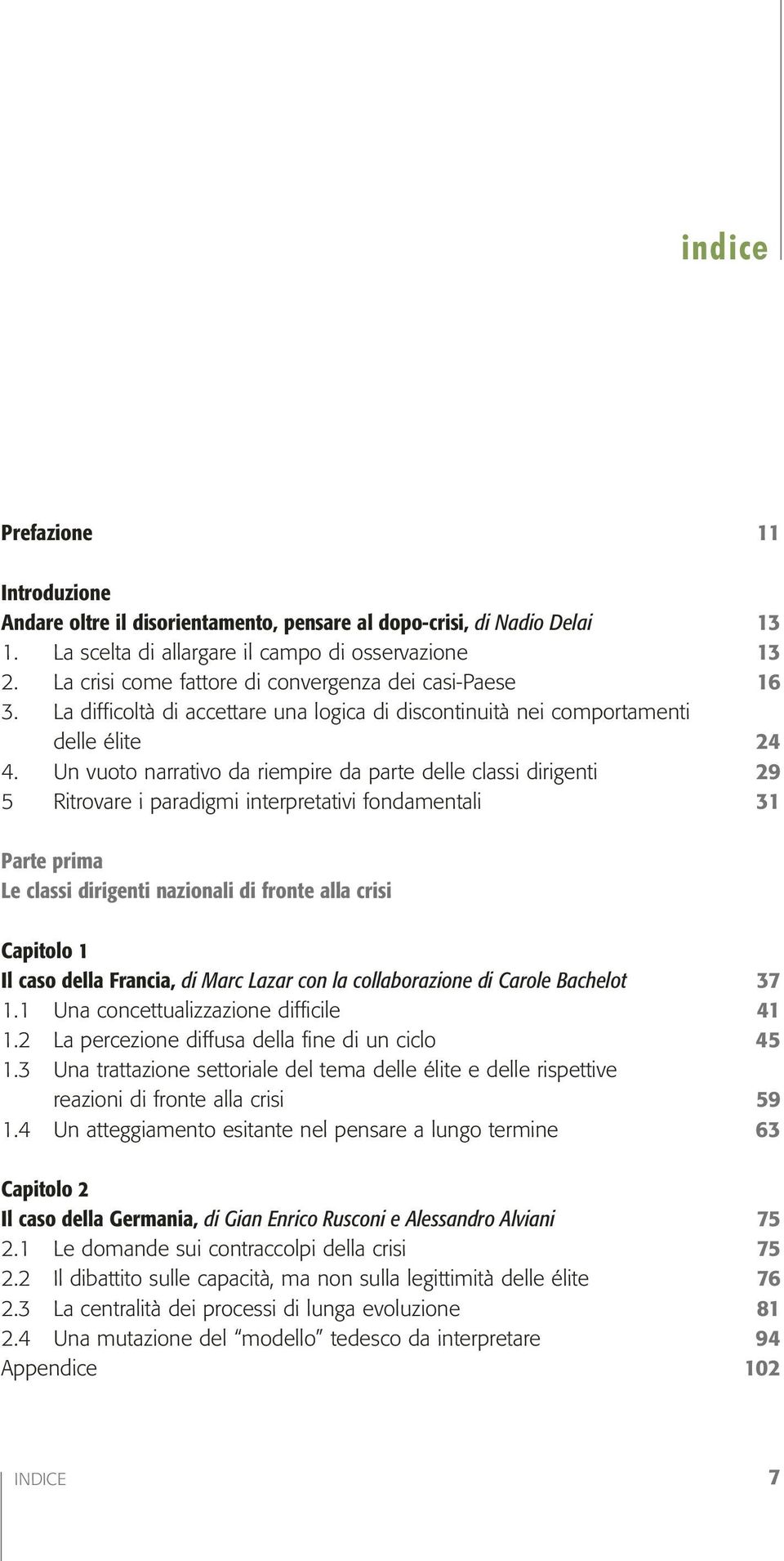 Un vuoto narrativo da riempire da parte delle classi dirigenti 29 5 Ritrovare i paradigmi interpretativi fondamentali 31 Parte prima Le classi dirigenti nazionali di fronte alla crisi Capitolo 1 Il