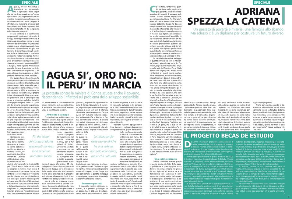 E che riapre una ferita mai rimarginata, fin dai tempi della colonizzazione spagnola.