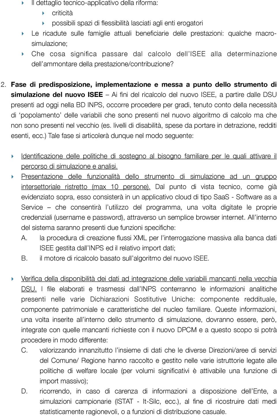 Fase di predisposizione, implementazione e messa a punto dello strumento di simulazione del nuovo ISEE Ai fini del ricalcolo del nuovo ISEE, a partire dalle DSU presenti ad oggi nella BD INPS,