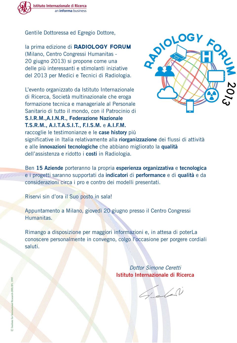 RADIOLOGY L evento organizzato da Istituto Internazionale di Ricerca, Società multinazionale che eroga formazione tecnica e manageriale al Personale Sanitario di tutto il mondo, con il Patrocinio di