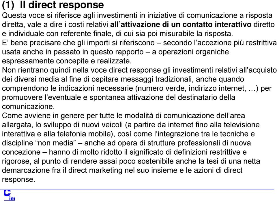 E bene precisare che gli importi si riferiscono secondo l accezione più restrittiva usata anche in passato in questo rapporto a operazioni organiche espressamente concepite e realizzate.