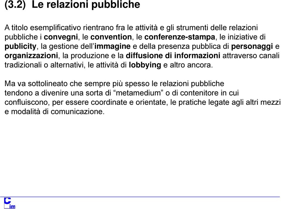 informazioni attraverso canali tradizionali o alternativi, le attività di lobbying e altro ancora.