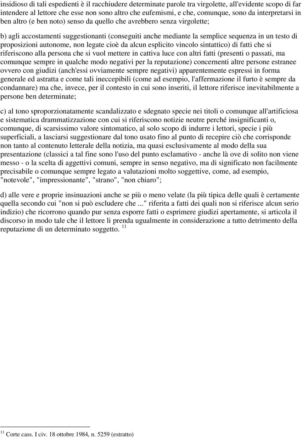 autonome, non legate cioè da alcun esplicito vincolo sintattico) di fatti che si riferiscono alla persona che si vuol mettere in cattiva luce con altri fatti (presenti o passati, ma comunque sempre