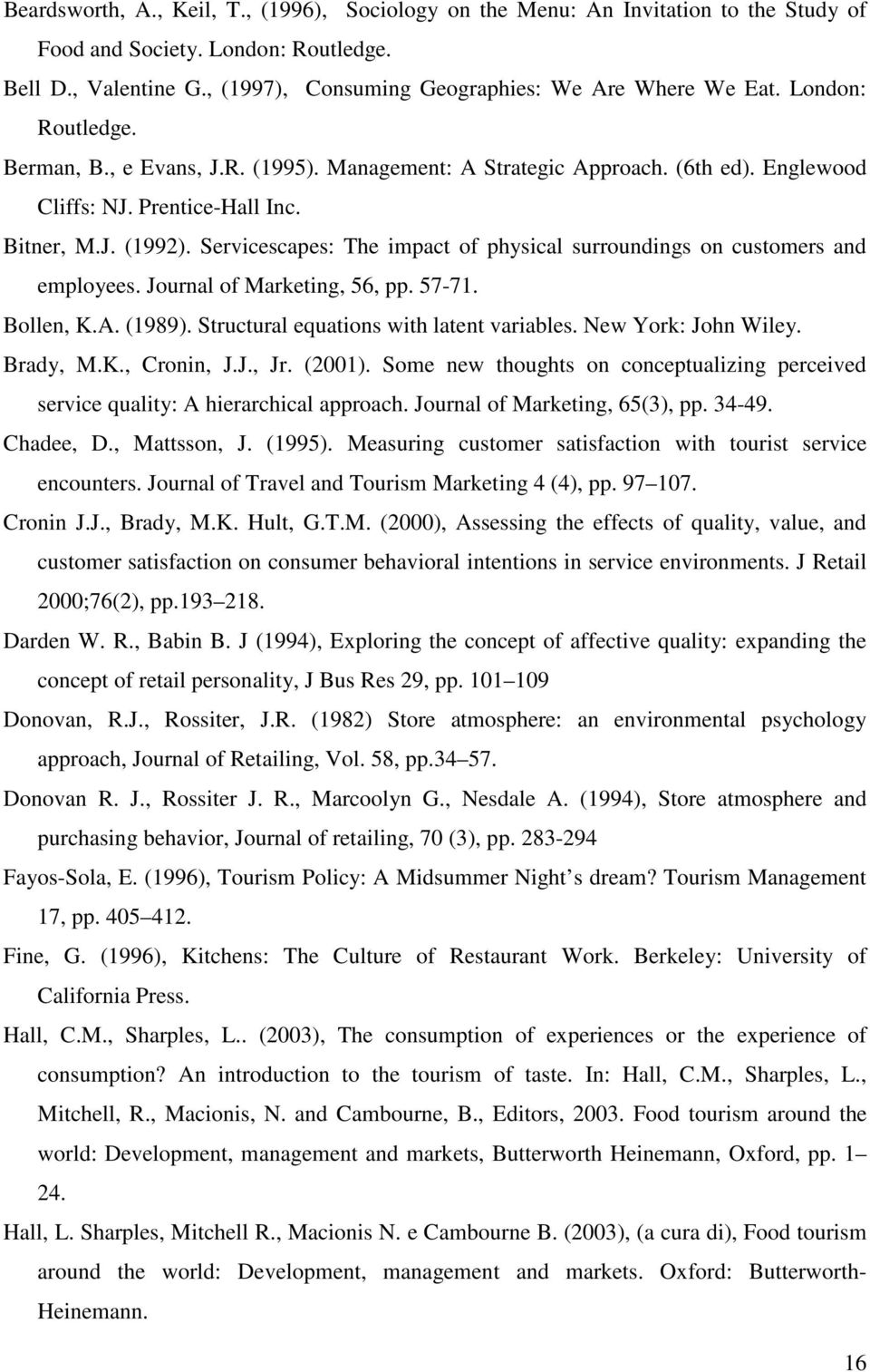 Servicescapes: The impact of physical surroundings on customers and employees. Journal of Marketing, 56, pp. 57-71. Bollen, K.A. (1989). Structural equations with latent variables.