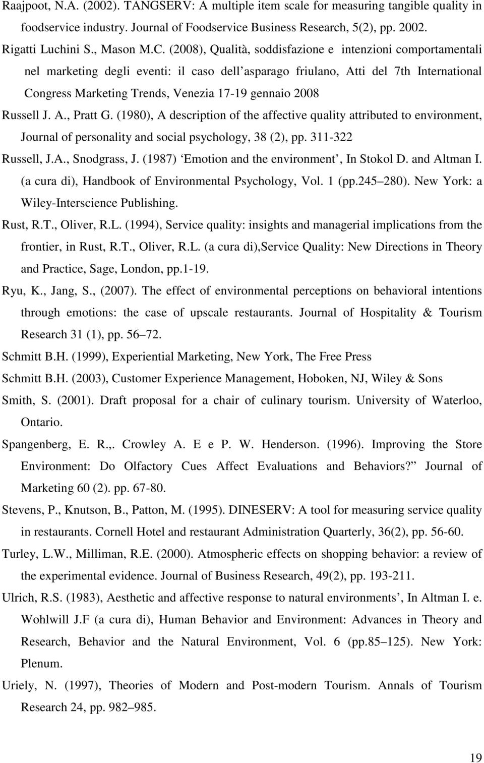 2008 Russell J. A., Pratt G. (1980), A description of the affective quality attributed to environment, Journal of personality and social psychology, 38 (2), pp. 311-322 Russell, J.A., Snodgrass, J.