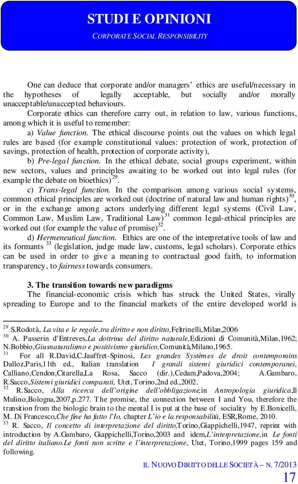 The ethical discourse points out the values on which legal rules are based (for example constitutional values: protection of work, protection of savings, protection of health, protection of corporate